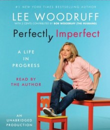 Perfectly Imperfect: A Life in Progress - Lee Woodruff