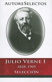 Julio Verne I 1828-1905 Seleccion = Jules Verne I 1828-1905 Selection - Jules Verne