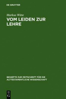 Vom Leiden Zur Lehre: Der Dritte Redegang (Hiob 21-27) Und Die Redaktionsgeschichte Des Hiobbuches - Markus Witte