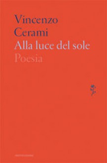 Alla luce del sole: poesia - Vincenzo Cerami