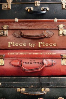 Piece by Piece: Stories about Fitting Into Canada - Teresa Toten