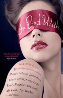 In Bed With...: Jessica Adams, Imogen Edwards Jones, Maggie Alderson, Kathy Lette - Jane Moore, Imogen Edwards-Jones, Joanne Harris, Fay Weldon, Chris Manby, Stella Duffy, Jessica Adams, Maggie Alderson, Bella Pollen, Esther Freud, Adele Parks, Joan Smith, Santa Montefiore, Louise Doughty, Kathy Lette, Daisy Waugh, Emma Darwin, Rachel Johnson, Justine Pic