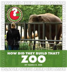 How Did They Build That? Zoo - Tamra B. Orr