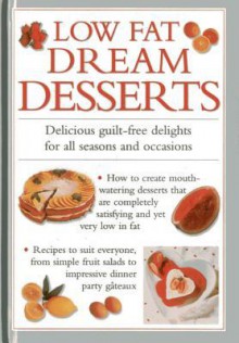 Low Fat Dream Desserts: Delicious Guilt-Free Delights for All Seasons and Occasions - Valerie Ferguson