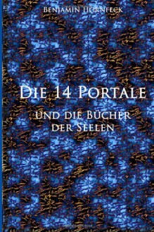 Die 14 Portale und die Bücher der Seelen (German Edition) - Benjamin Hornfeck