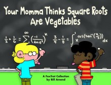 Your Momma Thinks Square Roots Are Vegetables - Bill Amend