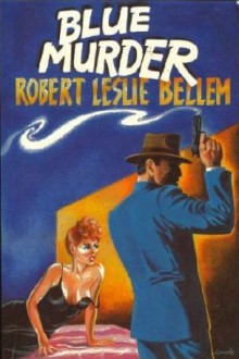 Blue Murder - Robert Leslie Bellem