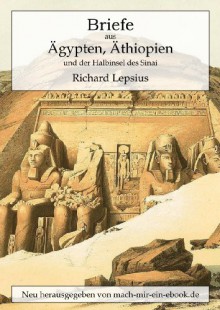 Briefe aus Ägypten, Äthiopien und der Halbinsel des Sinai (German Edition) - Richard Lepsius