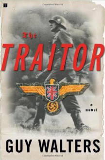 The Traitor: A Novel - Guy Walters