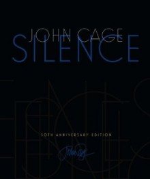 Silence: Lectures and Writings, 50th Anniversary Edition - John Cage, Kyle Gann