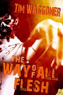 The Way of All Flesh - Tim Waggoner