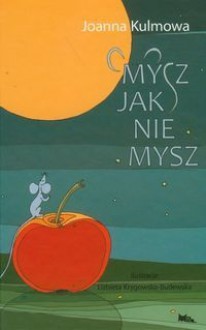 Mysz jak nie mysz - Joanna Kulmowa, Elżbieta Krygowska-Butlewska