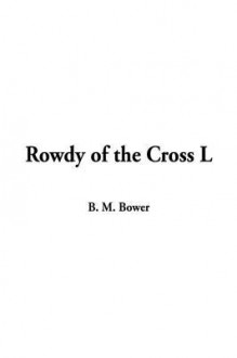 Rowdy of the Cross L - B.M. Bower