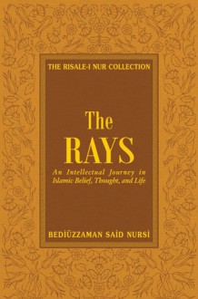 The Rays: Reflections on Islamic Belief, Thought, Worship and Action - Said Nursi