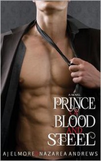 Prince of Blood and Steel - Nazarea Andrews, AJ Elmore