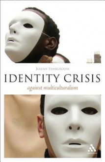 Identity Crisis: Against Multiculturalism - Jeremy Stangroom