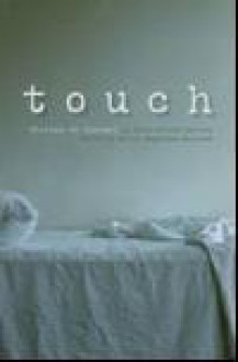 Touch: Stories Of Contact - Karina Magdalena Szczurek, Lauren Beukes, Liesl Jobson, Anne Landsman, Byron Loker, Julia Smuts Louw, Susan Mann, Alistair Morgan, Henrietta Rose-Innes, Alex Smith, Jonny Steinberg, Emma Van Der Vliet, Elleke Boehmer, Ivan Vladislavić, Mary Watson, Zoe Wicomb, André Brin