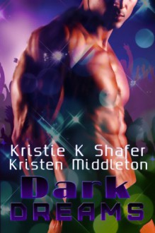 Dark Dreams (A Vampire Anthology) - Kristie K. Shafer, Kristen Middleton