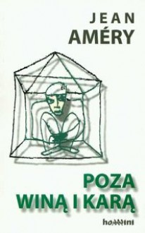 Poza winą i karą. Próby przełamania podjęte przez złamanego - Ryszard Turczyn, Amery Jean