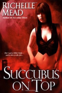 Succubus on Top (Georgina Kincaid, Book 2) - Richelle Mead