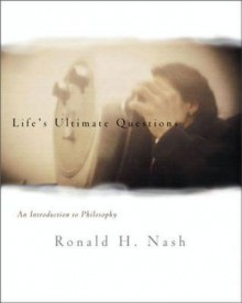 Life's Ultimate Questions: An Introduction to Philosophy - Ronald H. Nash