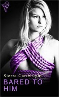 Bared to Him - Sierra Cartwright