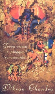 Terra rossa e pioggia scrosciante - Vikram Chandra, Anna Nadotti, Fausto Galuzzi