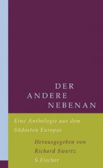 Der Andere Nebenan: Eine Anthologie Aus Dem Südosten Europas - Richard Swartz