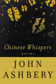 Chinese Whispers: Poems - John Ashbery