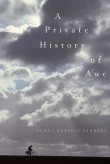 A Private History of Awe - Scott Russell Sanders