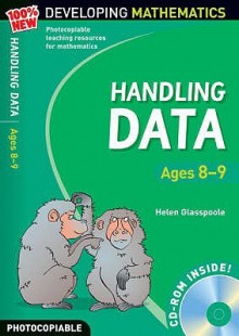 Handling Data: Ages 8 9 (100% New Developing Mathematics) - Helen Glasspoole, Hilary Koll, Steve Mills