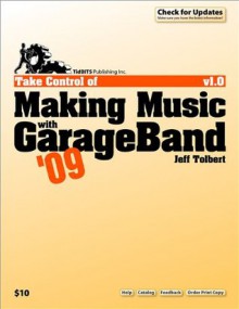 Take Control of Making Music with GarageBand '09 - Jeff Tolbert