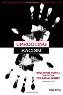 Uprooting Racism: How White People Can Work for Racial Justice - Paul Kivel, Howard Zinn