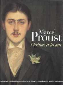 Marcel Proust: L'écriture et les arts - Jean-Yves Tadié