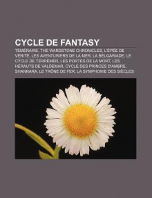 Cycle de Fantasy: T M Raire, the Wardstone Chronicles, L' P E de V Rit, Les Aventuriers de La Mer, La Belgariade, Le Cycle de Terremer - Source Wikipedia