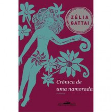 Crônica de uma Namorada - Zélia Gattai