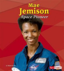 Mae Jemison: Space Pioneer - Robert Kraske