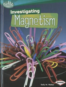 Investigating Magnetism - Sally M. Walker