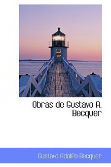 Obras de Gustavo A. Becquer - Gustavo Adolfo Bécquer