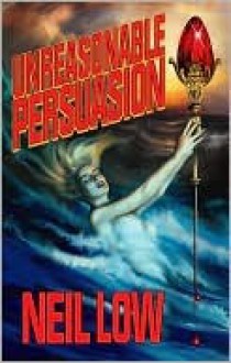 Unreasonable Persuasion - Neil Low, Amelia Boldaji