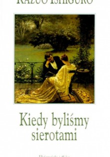 Kiedy byliśmy sierotami - Kazuo Ishiguro, Andrzej Appel