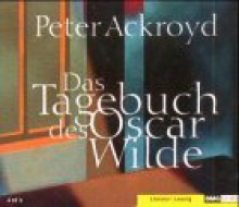 Das Tagebuch des Oscar Wilde - Peter Ackroyd, Ulrich Matthes