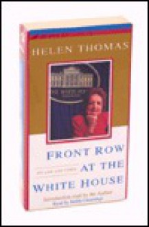 Front Row at the White House: My Life and Times - Helen Thomas, Judith Cummings