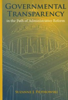 Governmental Transparency in the Path of Adminstrative Reform - Suzanne J. Piotrowski