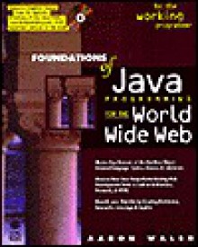 Foundations of Java Programming for the World Wide Web with CD-ROM - Aaron E. Walsh