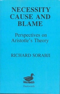 Necessity, Cause And Blame: Perspectives On Aristotle's Theory - Richard Sorabji