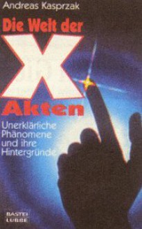 Die Welt Der X Aktenunerklärliche Phänomene Und Ihre Hintergründe - Andreas Kasprzak