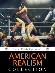 American Realism Collection (1865-1910): Adventures of Tom Sawyer,The Portrait of a Lady, Ragged Dick, Red Badge of Courage, The Awakening, McTeague, Call of the Wild, House of Mirth, The Jungle, MORE - Doma Publishing House