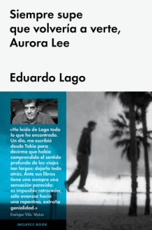 Siempre supe que volvería a verte, Aurora Lee - Eduardo Lago