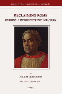 Reclaiming Rome: Cardinals in the Fifteenth Century - Carol M. Richardson